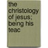 The Christology Of Jesus; Being His Teac