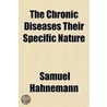 The Chronic Diseases Their Specific Natu door Samuel Hahnemann