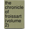 The Chronicle Of Froissart (Volume 2) by Jean Froissart