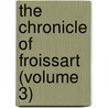The Chronicle Of Froissart (Volume 3) door Jean Froissart