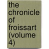 The Chronicle Of Froissart (Volume 4) door Jean Froissart
