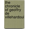 The Chronicle Of Geoffry De Villehardoui door Geoffroi De Villehardouin