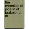 The Chronicle Of Jocelin Of Brakelond, M by de Brakelond Jocelin