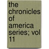 The Chronicles Of America Series; Vol 11 door Allan Nevins