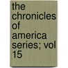 The Chronicles Of America Series; Vol 15 door Allan Nevins