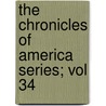 The Chronicles Of America Series; Vol 34 by Allan Nevins