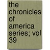 The Chronicles Of America Series; Vol 39 door Allan Nevins