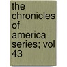 The Chronicles Of America Series; Vol 43 by Allan Nevins
