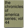 The Chronicles Of America Series; Vol 44 door Allan Nevins