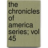 The Chronicles Of America Series; Vol 45 door Allan Nevins
