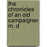 The Chronicles Of An Old Campaigner M. D door Jean Martin de La Colonie