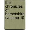 The Chronicles Of Barsetshire (Volume 10 door Trollope Anthony Trollope