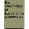 The Chronicles Of Barsetshire (Volume 4) by Trollope Anthony Trollope