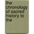 The Chronology Of Sacred History To The