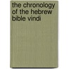 The Chronology Of The Hebrew Bible Vindi by Robert Clayton