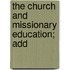 The Church And Missionary Education; Add