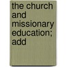 The Church And Missionary Education; Add door Authors Various