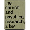 The Church And Psychical Research; A Lay door George E. Wright