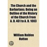 The Church And The Barbarians; Being An by William Holden Hulton