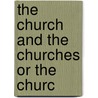 The Church And The Churches Or The Churc door Hugh M'Neile