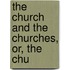 The Church And The Churches, Or, The Chu
