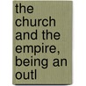 The Church And The Empire, Being An Outl by Medley