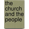 The Church And The People by General Books