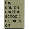 The Church And The School; Or, Hints On door Henry Walford Bellairs