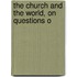 The Church And The World, On Questions O