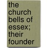 The Church Bells Of Essex; Their Founder door Cecil Deedes