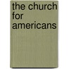 The Church For Americans by William Montgomery Brown