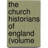The Church Historians Of England (Volume by Joseph Stevenson
