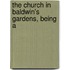 The Church In Baldwin's Gardens, Being A