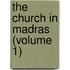 The Church In Madras (Volume 1)