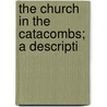 The Church In The Catacombs; A Descripti door Charles Maitland