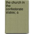 The Church In The Confederate States; A