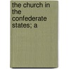 The Church In The Confederate States; A by Joseph Blount Cheshire