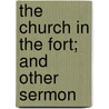 The Church In The Fort; And Other Sermon door David James Burrell