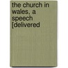 The Church In Wales, A Speech [Delivered door William Ewart Gladstone
