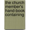The Church Member's Hand-Book Containing by Reformed Churc States