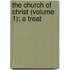 The Church Of Christ (Volume 1); A Treat