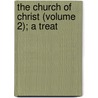 The Church Of Christ (Volume 2); A Treat door James Bannerman