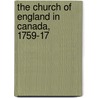 The Church Of England In Canada, 1759-17 door Anne Stuart