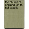 The Church Of England, As To Her Excelle door John Pridham