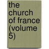 The Church Of France (Volume 5) by Charles Butler