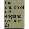The Church Of Old England (Volume 2) door W.H. Cologan