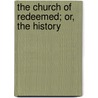 The Church Of Redeemed; Or, The History by Samuel Farmar Jarvis