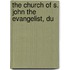 The Church Of S. John The Evangelist, Du