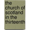The Church Of Scotland In The Thirteenth by William Lockhart