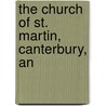 The Church Of St. Martin, Canterbury, An by C.F. Routledge